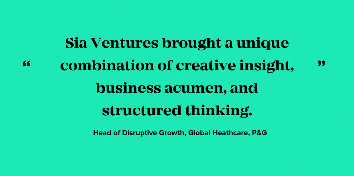 Sia Ventures brought a unique combination of creative insight, business acumen, and structured thinking.