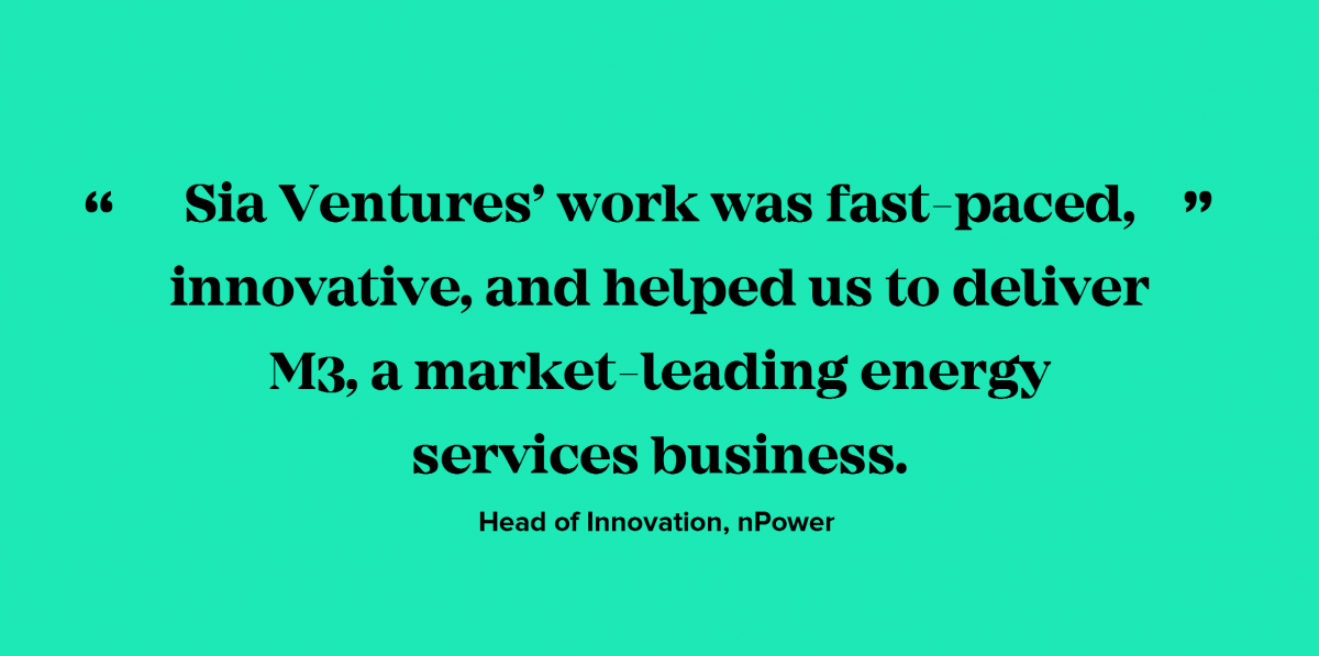 Sia Ventures’ work was fast-paced, innovative, and helped us to deliver M3, a market-leading energy services business.