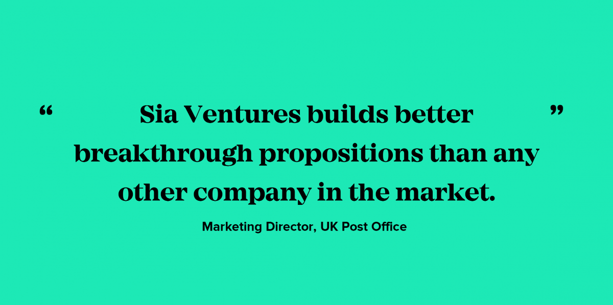 Sia Ventures builds better breakthrough propositions than any other company in the market.