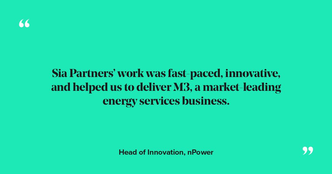 Sia Partners’ work was fast-paced, innovative, and helped us to deliver M3, a market-leading energy services business.